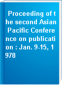 Proceeding of the second Asian Pacific Conference on publication : Jan. 9-15, 1978