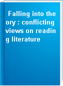 Falling into theory : conflicting views on reading literature