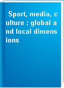 Sport, media, culture : global and local dimensions