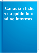 Canadian fiction : a guide to reading interests