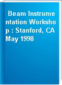 Beam Instrumentation Workshop : Stanford, CA May 1998