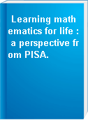 Learning mathematics for life : a perspective from PISA.