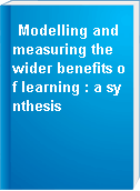 Modelling and measuring the wider benefits of learning : a synthesis