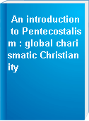 An introduction to Pentecostalism : global charismatic Christianity