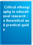 Critical ethnography in educational research : a theoretical and practical guide