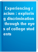 Experiencing racism : exploring discrimination through the eyes of college students