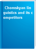 Chomskyan linguistics and its competitors