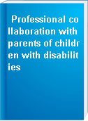 Professional collaboration with parents of children with disabilities