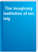 The imaginary institution of society