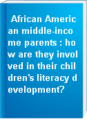 African American middle-income parents : how are they involved in their children