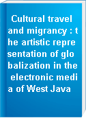Cultural travel and migrancy : the artistic representation of globalization in the electronic media of West Java