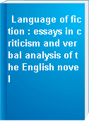 Language of fiction : essays in criticism and verbal analysis of the English novel