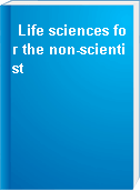 Life sciences for the non-scientist