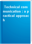 Technical communication : a practical approach