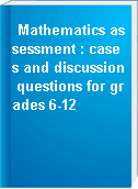 Mathematics assessment : cases and discussion questions for grades 6-12