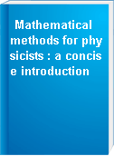 Mathematical methods for physicists : a concise introduction
