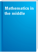 Mathematics in the middle
