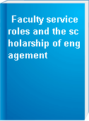 Faculty service roles and the scholarship of engagement