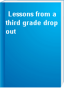 Lessons from a third grade dropout