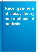 Race, gender and class : theory and methods of analysis