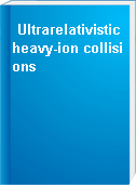 Ultrarelativistic heavy-ion collisions