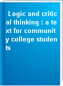Logic and critical thinking : a text for community college students