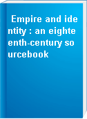 Empire and identity : an eighteenth-century sourcebook