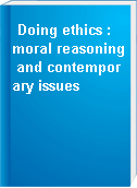 Doing ethics : moral reasoning and contemporary issues