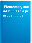 Elementary social studies : a practical guide