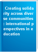 Creating solidarity across diverse communities : international perspectives in education