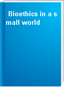 Bioethics in a small world