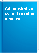 Administrative law and regulaory policy