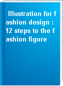 Illustration for fashion design : 12 steps to the fashion figure