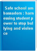Safe school ambassadors : harnessing student power to stop bullying and violence