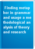 Finding metaphor in grammar and usage a methodological analysis of theory and research