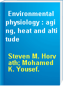 Environmental physiology : aging, heat and altitude