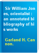 Sir William Jones, orientalist : an annotated bibliography of his works