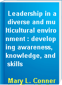 Leadership in a diverse and multicultural environment : developing awareness, knowledge, and skills