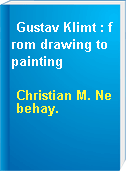 Gustav Klimt : from drawing to painting