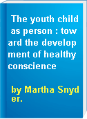 The youth child as person : toward the development of healthy conscience