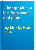Lithographic prints from stone and plate