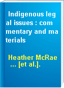 Indigenous legal issues : commentary and materials