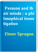 Persons and their minds : a philosophical investigation