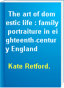 The art of domestic life : family portraiture in eighteenth-century England