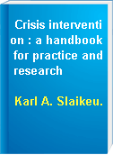 Crisis intervention : a handbook for practice and research