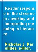 Reader response in the classroom : evoking and interpreting meaning in literature
