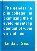 The gender gap in college : maximizing the developmental potential of women and men