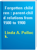 Forgotten children : parent-child relations from 1500 to 1900