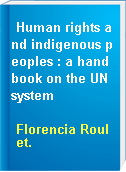 Human rights and indigenous peoples : a handbook on the UN system