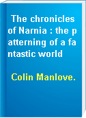 The chronicles of Narnia : the patterning of a fantastic world